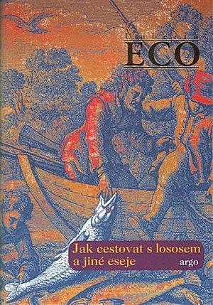 Jak cestovat s lososem a jiné eseje (Czech language, 2017, Argo Publishing)