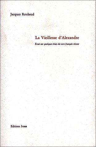 La Vieillesse d'Alexandre. Essai sur quelques états du vers français récent (Paperback, French language, 2000, Editions Ivrea)