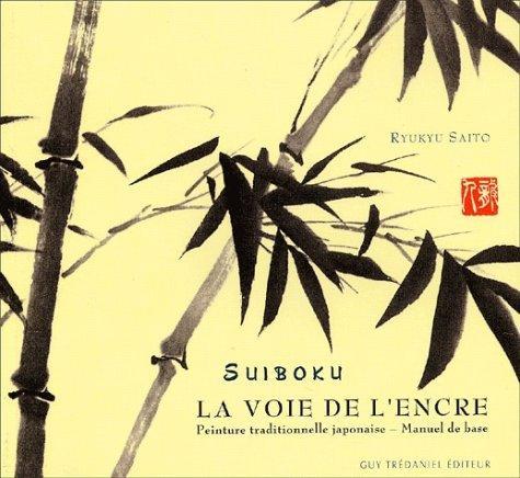 La voie de l'encre : Suiboku, peinture traditionnelle japonaise, manuel de base (French language, 2002)