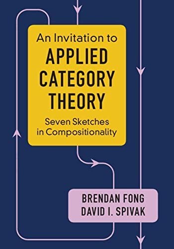 Invitation to Applied Category Theory (2019, Cambridge University Press)