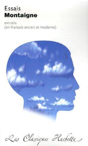 Essais : extraits, édition "bilingue" contenant l'intégralité des "Essais" I, 31 '"Des cannibales" et 3, 6 '"Des coches"... (French language, 2006)