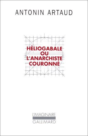 Héliogabale, ou, L'anarchiste couronné (Paperback, French language, 1979, Gallimard)