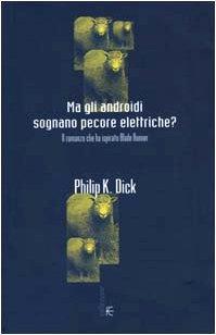 Ma gli androidi sognano pecore elettriche? Il romanzo che ha ispirato Blade Runner (Italian language, 2000)