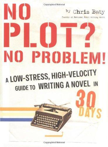 No Plot? No Problem!: A Low-Stress, High-Velocity Guide to Writing a Novel in 30 Days (2004)