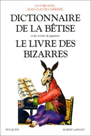 Dictionnaire de la bêtise et des erreurs de jugement ; Le livre des bizarres (French language, 1991, R. Laffont)