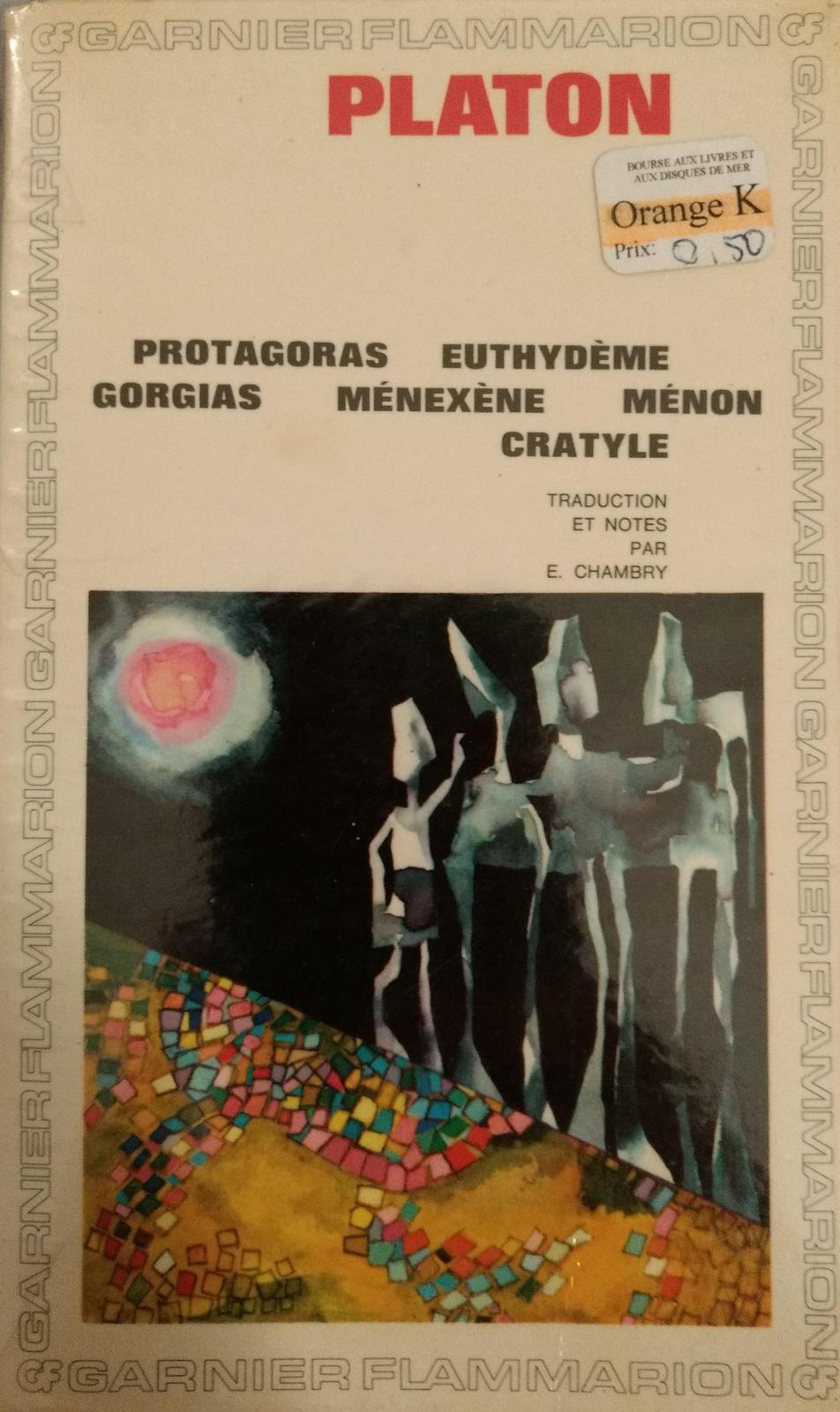 Protagoras - Euthydème - Gorgias - Ménexène - Ménon - Cratyle (French language, 1967, Garnier-Flammarion)