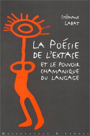 La poésie de l'extase et le pouvoir chamanique du langage (French language, 1997, Maisonneuve et Larose)