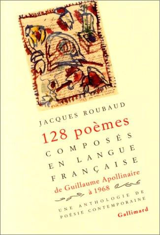 Cent vingt-huit poèmes composés en langue française, de Guillaume Apollinaire à 1968 (French language, 1995, Gallimard)